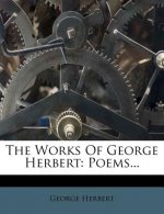 The Works of George Herbert: Poems...