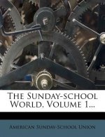 The Sunday-School World, Volume 1...