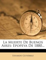 La Muerte De Buenos Aires: Epopeya De 1880...