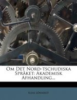 Om Det Nord-Tschudiska Spr?ket: Akademisk Afhandling...