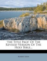 'The Title Page' of the Revised Version of the Holy Bible...