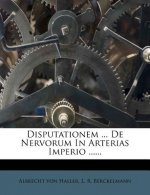 Disputationem ... de Nervorum in Arterias Imperio ......