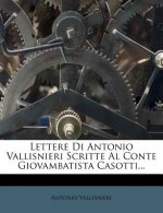 Lettere Di Antonio Vallisnieri Scritte Al Conte Giovambatista Casotti...