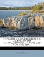 System Der Volkswirthschaft: Bd. Grundlagen Der Nationalokonomie... 8., Verm. Und Verb. Aufl. 1869...