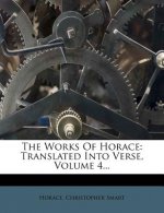 The Works of Horace: Translated Into Verse, Volume 4...