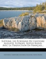 Suetone, Les Ecrivains de L'Histoire Auguste, Eutrope, Sextus Rufus: Avec La Traduction En Francais...
