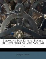 Sermons Sur Divers Textes de L'Ecriture Sainte, Volume 7...