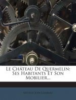 Le Château De Quermelin: Ses Habitants Et Son Mobilier...