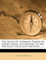 The Book of Common Prayer in Short-Hand, According to Mr. Weston's Excellent Method, ......