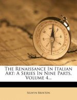 The Renaissance in Italian Art: A Series in Nine Parts, Volume 4...