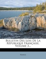 Bulletin Des Lois de La Republique Francaise, Volume 3...