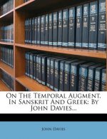 On the Temporal Augment, in Sanskrit and Greek: By John Davies...