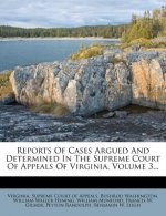 Reports of Cases Argued and Determined in the Supreme Court of Appeals of Virginia, Volume 3...