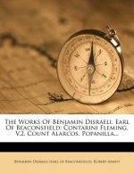 The Works of Benjamin Disraeli, Earl of Beaconsfield: Contarini Fleming, V.2. Count Alarcos. Popanilla...
