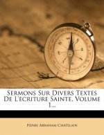 Sermons Sur Divers Textes De L'ecriture Sainte, Volume 1...