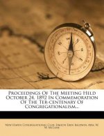 Proceedings of the Meeting Held October 24, 1892 in Commemoration of the Ter-Centenary of Congregationalism...