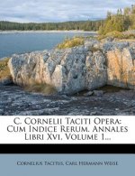 C. Cornelii Taciti Opera: Cum Indice Rerum. Annales Libri XVI, Volume 1...