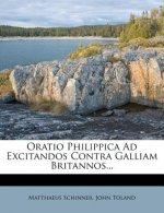 Oratio Philippica Ad Excitandos Contra Galliam Britannos...