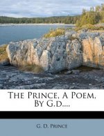 The Prince, a Poem, by G.D....