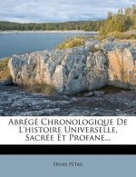 Abrege Chronologique de L'Histoire Universelle, Sacree Et Profane...