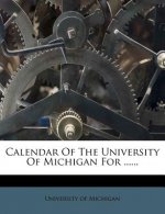 Calendar of the University of Michigan for ......