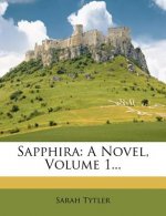 Sapphira: A Novel, Volume 1...