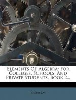 Elements of Algebra: For Colleges, Schools, and Private Students, Book 2...