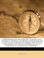 Correspondance Mystique De J. Cazotte, Avec Laporte Et Pouteau, Intendant Et Secrétaire De La Liste Civile, Pendant Les Années 1790, 91 Et 92, Concern