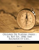 Oeuvres de Platon: (paris: P.J. Rey Ed., 1840, Imp. Rignoux Et Cie)...