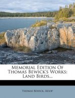 Memorial Edition of Thomas Bewick's Works: Land Birds...