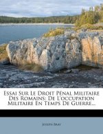 Essai Sur Le Droit Pénal Militaire Des Romains: de l'Occupation Militaire En Temps de Guerre...