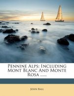 Pennine Alps: Including Mont Blanc and Monte Rosa ......