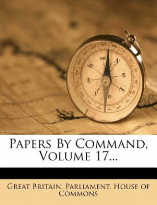 Papers by Command, Volume 17...