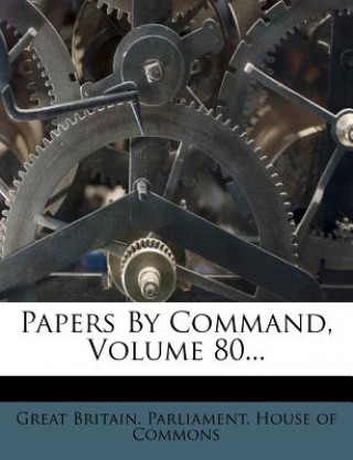 Papers by Command, Volume 80...
