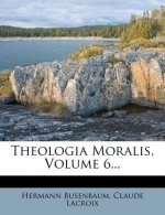 Theologia Moralis, Volume 6...