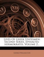 Lives of Greek Statesmen: Second Series, Ephialtes-Hermokrates, Volume 2...