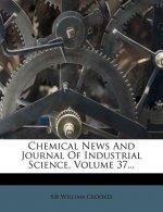 Chemical News and Journal of Industrial Science, Volume 37...