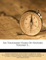 Six Thousand Years of History, Volume 3...