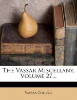 The Vassar Miscellany, Volume 27...