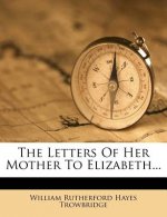 The Letters of Her Mother to Elizabeth...