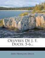 Oeuvres de J. F. Ducis, 5-6...