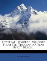 Tittlebat Titmouse, Abridged from Ten Thousand a Year by C.T. Brady...