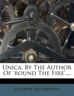 Unica, by the Author of 'round the Fire'....