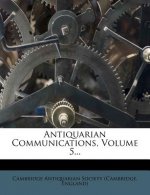 Antiquarian Communications, Volume 5...