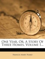 One Year, Or, a Story of Three Homes, Volume 1...