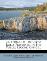 Calendar of the Close Rolls Preserved in the Public Record Office...