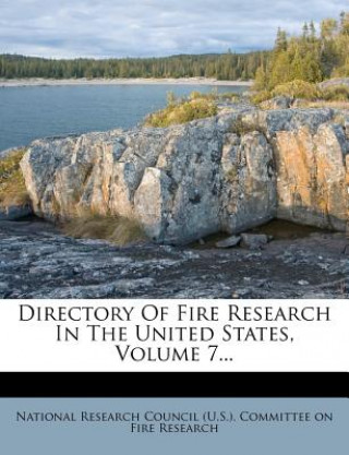 Directory of Fire Research in the United States, Volume 7...