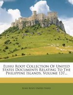 Elihu Root Collection of United States Documents Relating to the Philippine Islands, Volume 137...