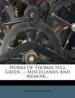 Works of Thomas Hill Green ...: Miscellanies and Memoir...