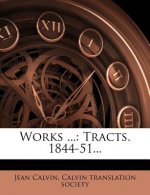 Works ...: Tracts. 1844-51...